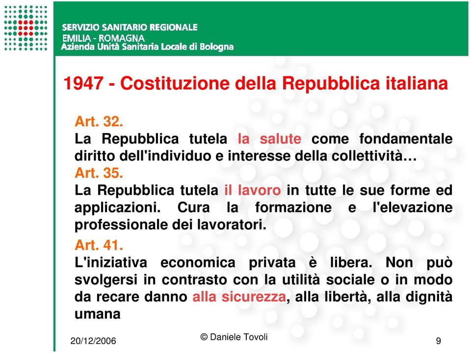 La Repubblica tutela il lavoro in tutte le sue forme ed applicazioni.