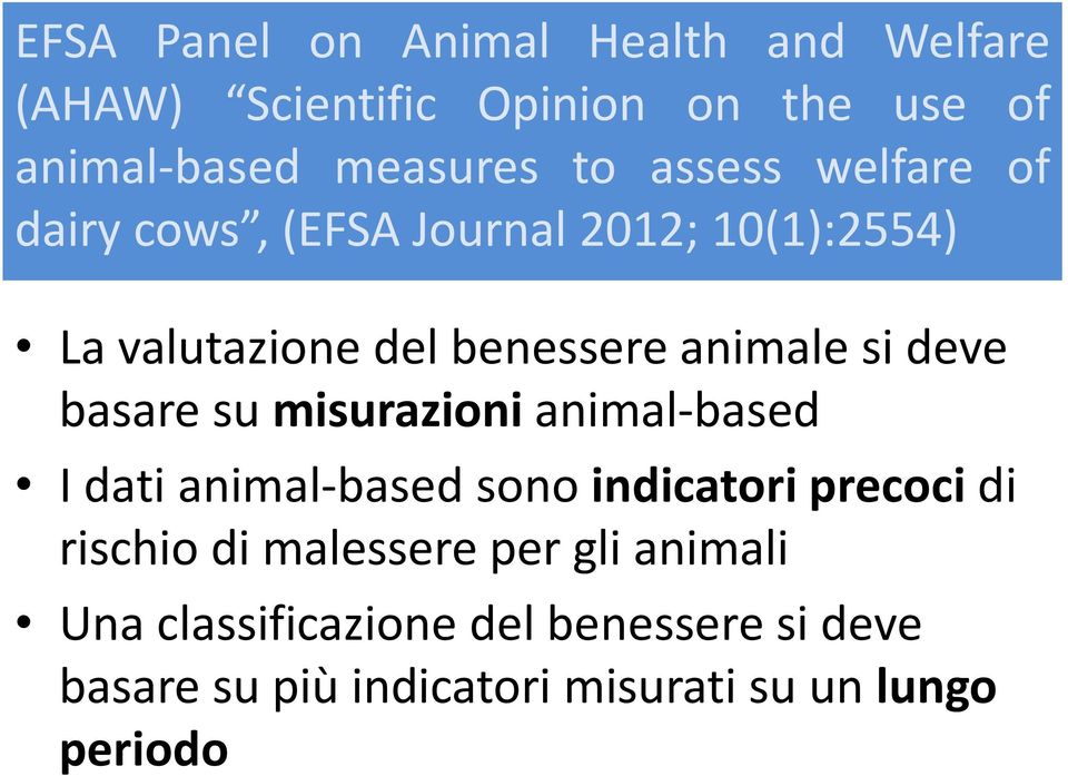 basare su misurazioni animal-based I dati animal-based sono indicatori precoci di rischio di malessere per