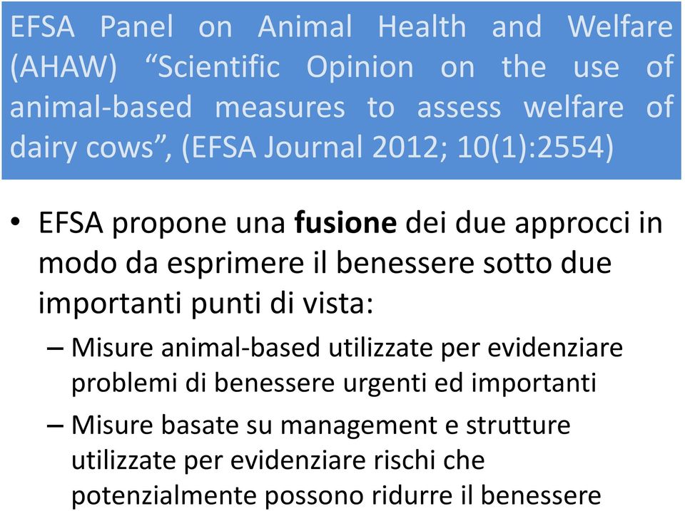 sotto due importanti punti di vista: Misure animal-based utilizzate per evidenziare problemi di benessere urgenti ed