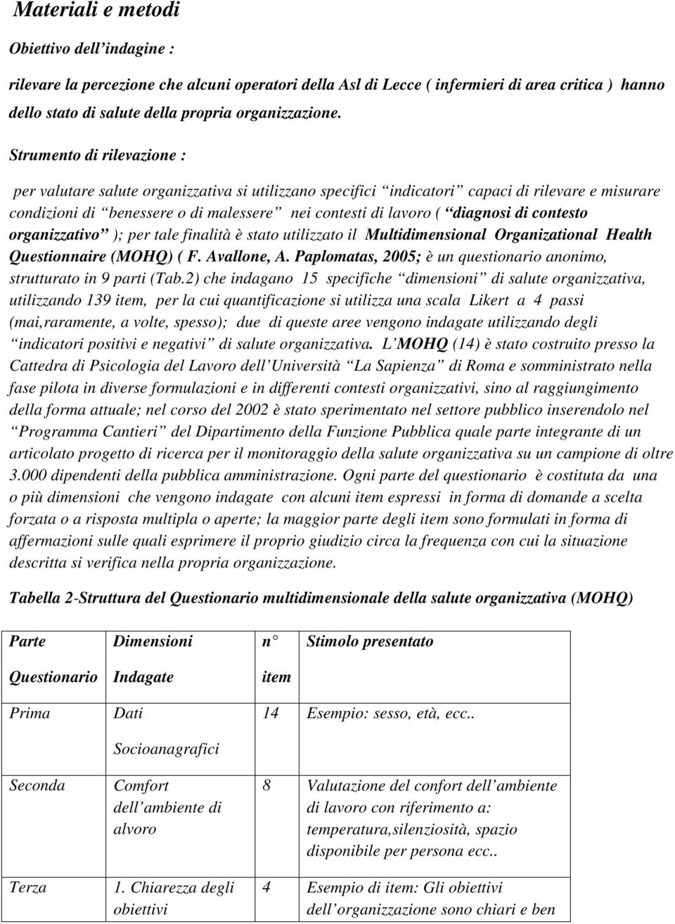 di contesto organizzativo ); per tale finalità è stato utilizzato il Multidimensional Organizational Health Questionnaire (MOHQ) ( F. Avallone, A.