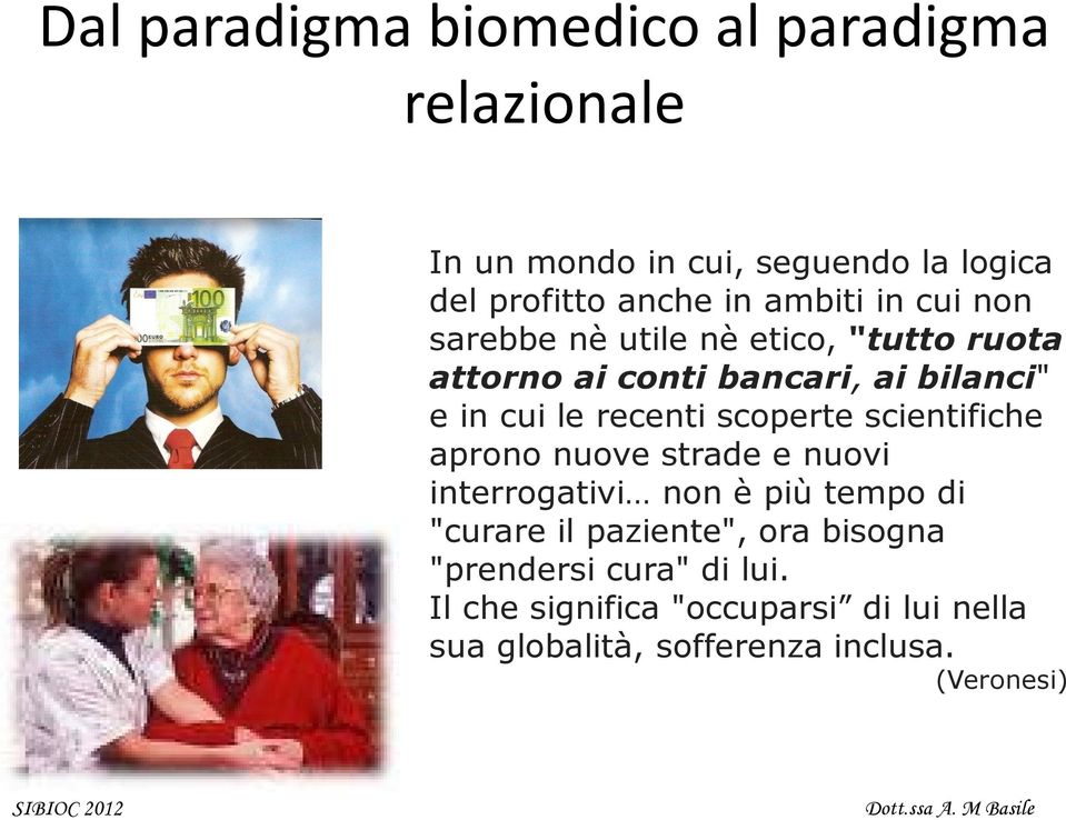 recenti scoperte scientifiche aprono nuove strade e nuovi interrogativi non è più tempo di "curare il paziente",