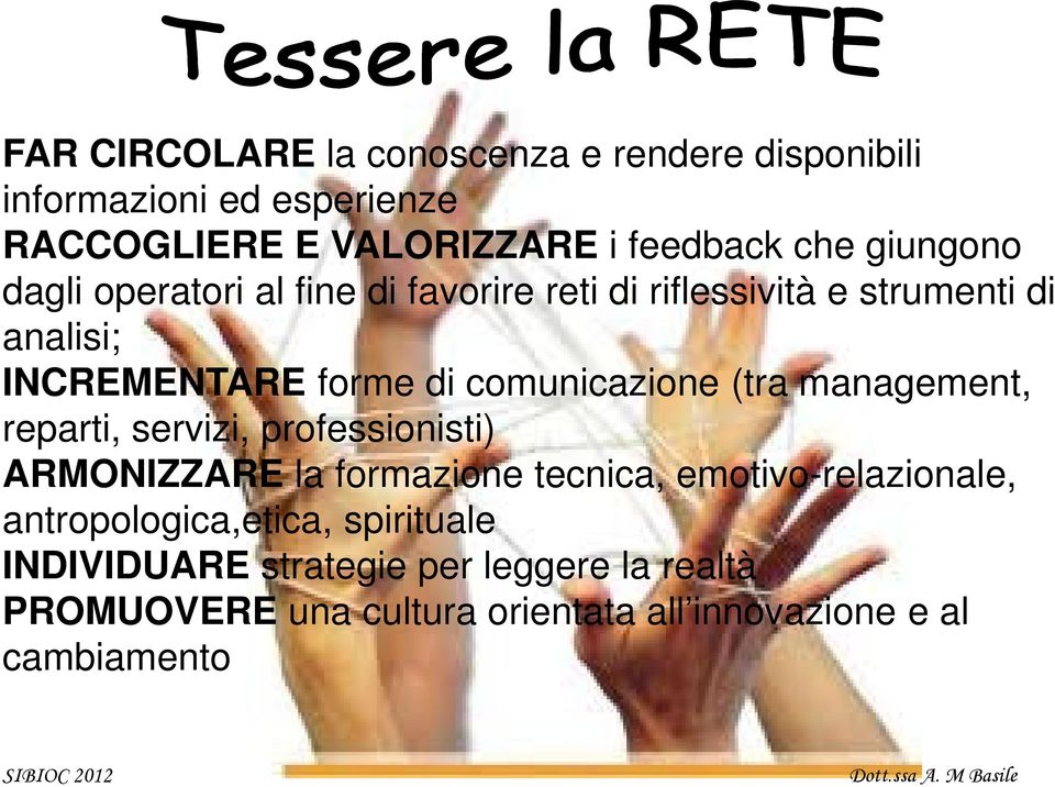 comunicazione (tra management, reparti, servizi, professionisti) ARMONIZZARE la formazione tecnica, emotivo-relazionale,