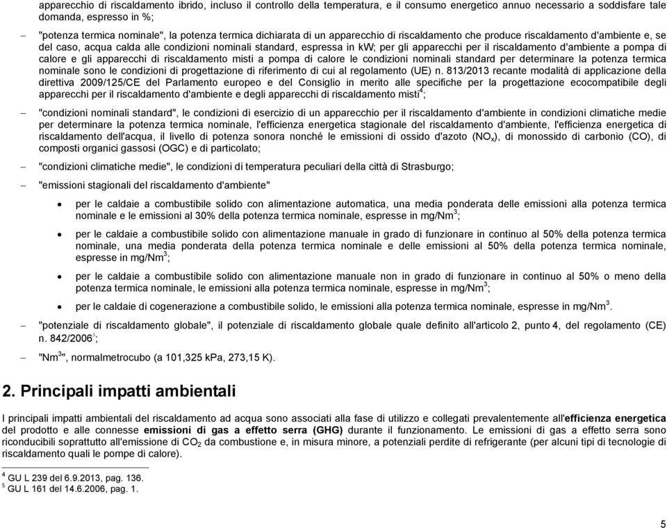 riscaldamento d'ambiente a pompa di calore e gli apparecchi di riscaldamento misti a pompa di calore le condizioni nominali standard per determinare la potenza termica nominale sono le condizioni di