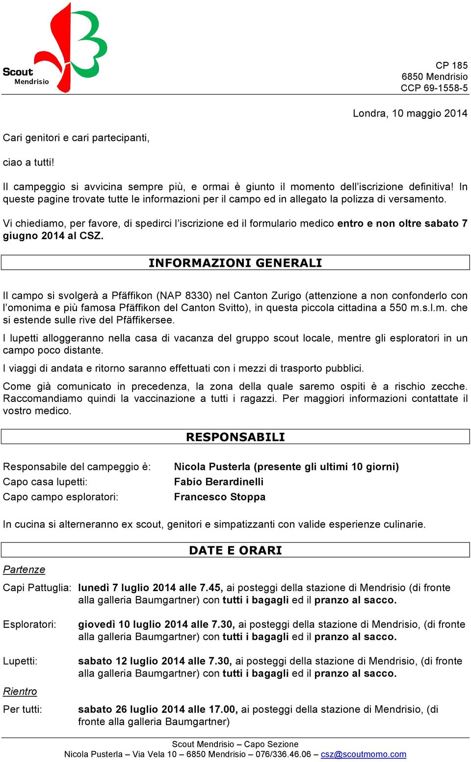 Vi chiediamo, per favore, di spedirci l iscrizione ed il formulario medico entro e non oltre sabato 7 giugno 2014 al CSZ.