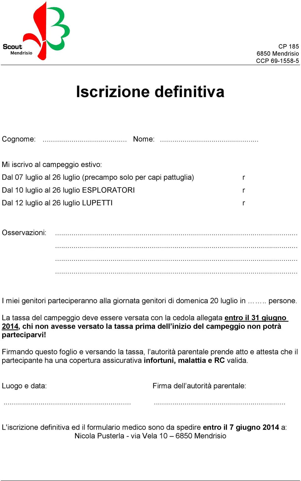 ........... I miei genitori parteciperanno alla giornata genitori di domenica 20 luglio in.. persone.