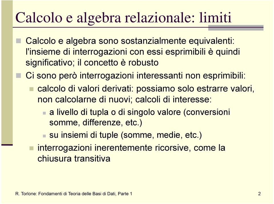 valori, non calcolarne di nuovi; calcoli di interesse: a livello di tupla o di singolo valore (conversioni somme, differenze, etc.