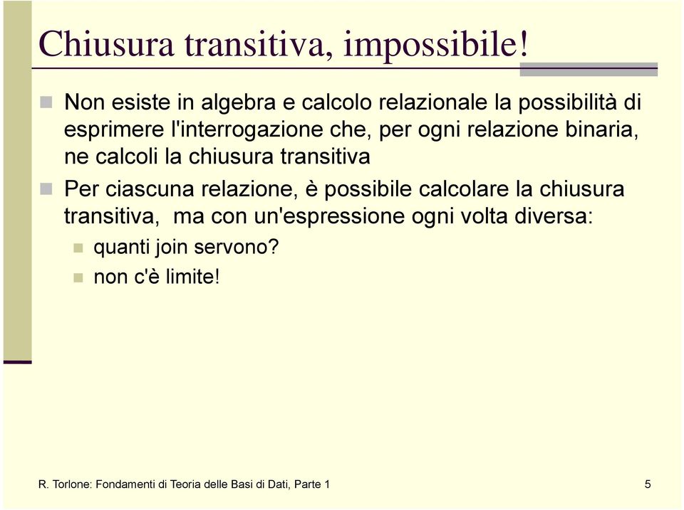 ogni relazione binaria, ne calcoli la chiusura transitiva Per ciascuna relazione, è possibile