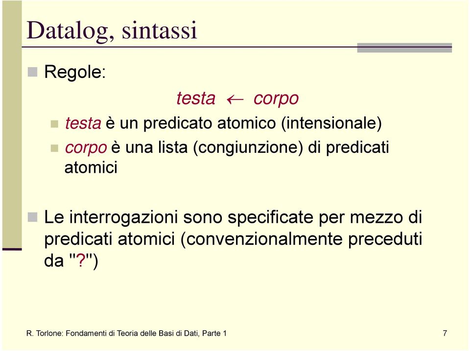 interrogazioni sono specificate per mezzo di predicati atomici