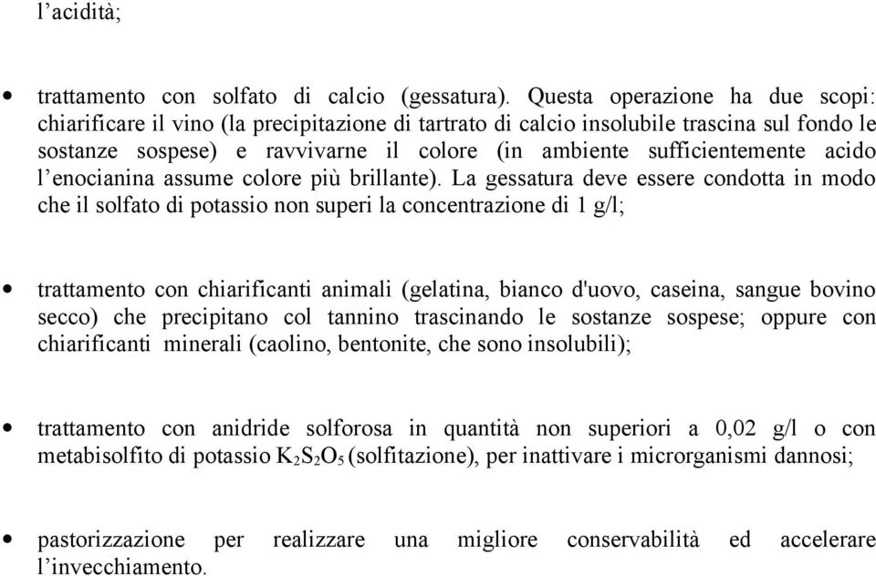 acido l enocianina assume colore più brillante).