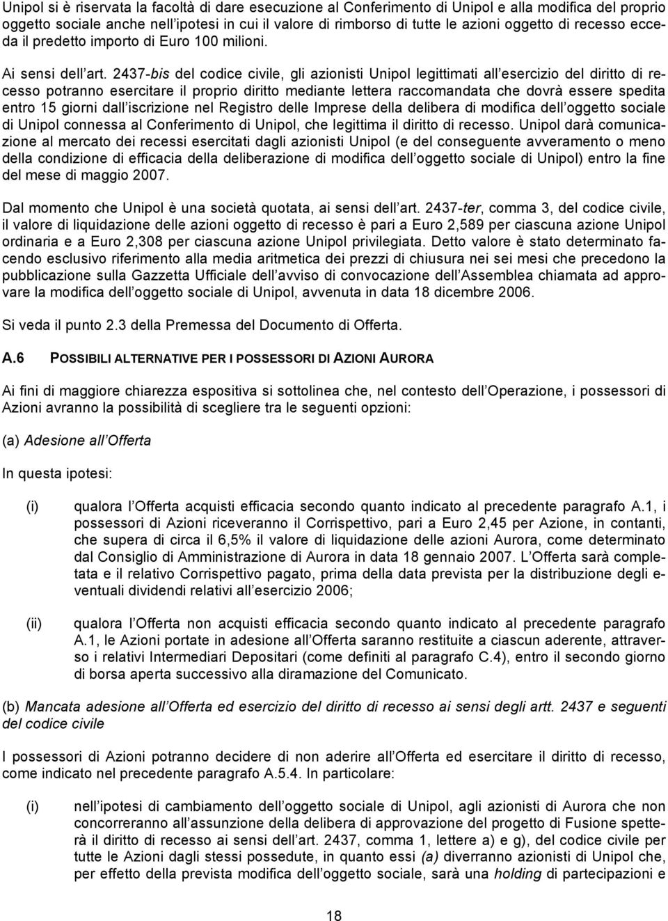 2437-bis del codice civile, gli azionisti Unipol legittimati all esercizio del diritto di recesso potranno esercitare il proprio diritto mediante lettera raccomandata che dovrà essere spedita entro