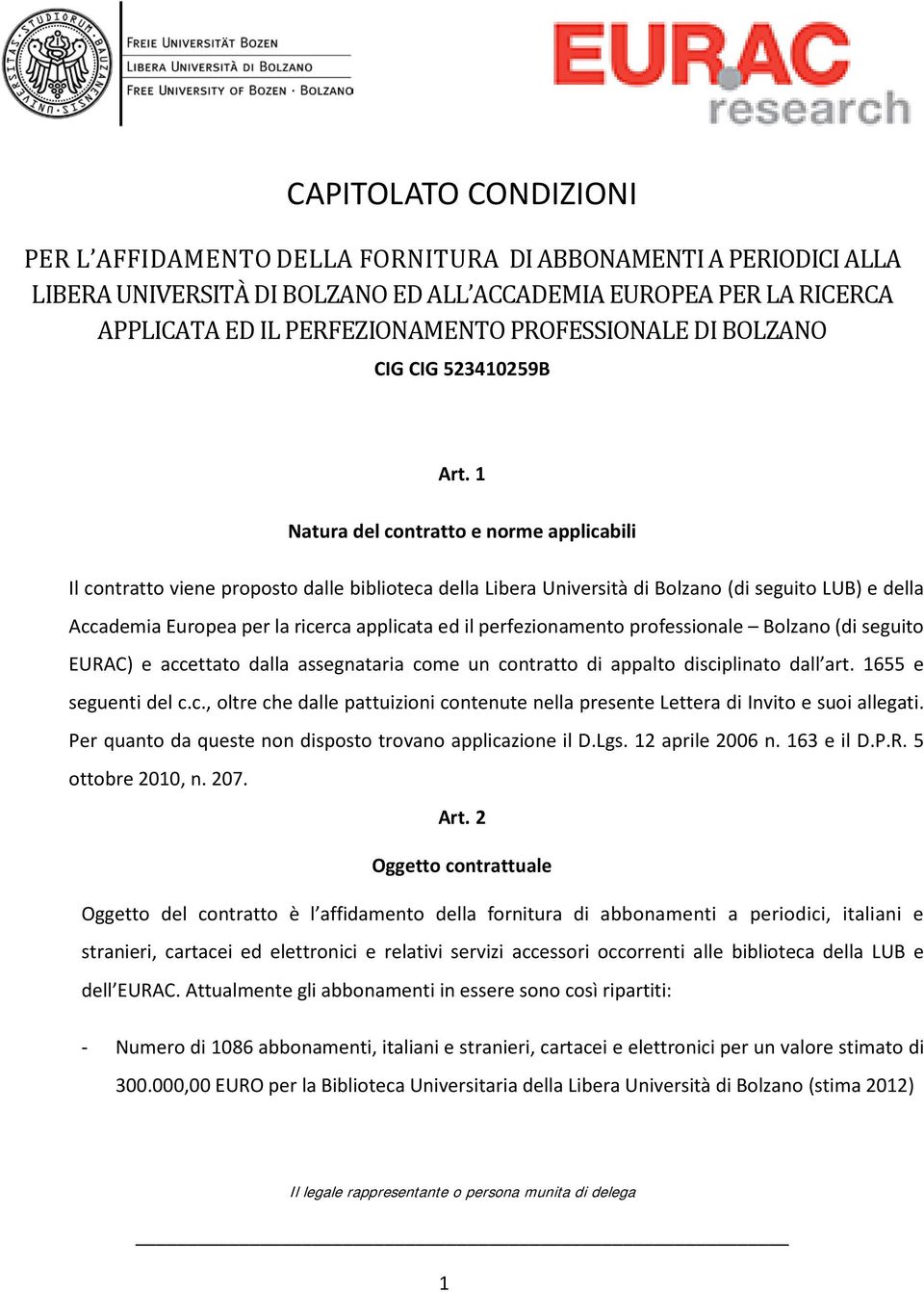 1 Natura del contratto e norme applicabili Il contratto viene proposto dalle biblioteca della Libera Università di Bolzano (di seguito LUB) e della Accademia Europea per la ricerca applicata ed il