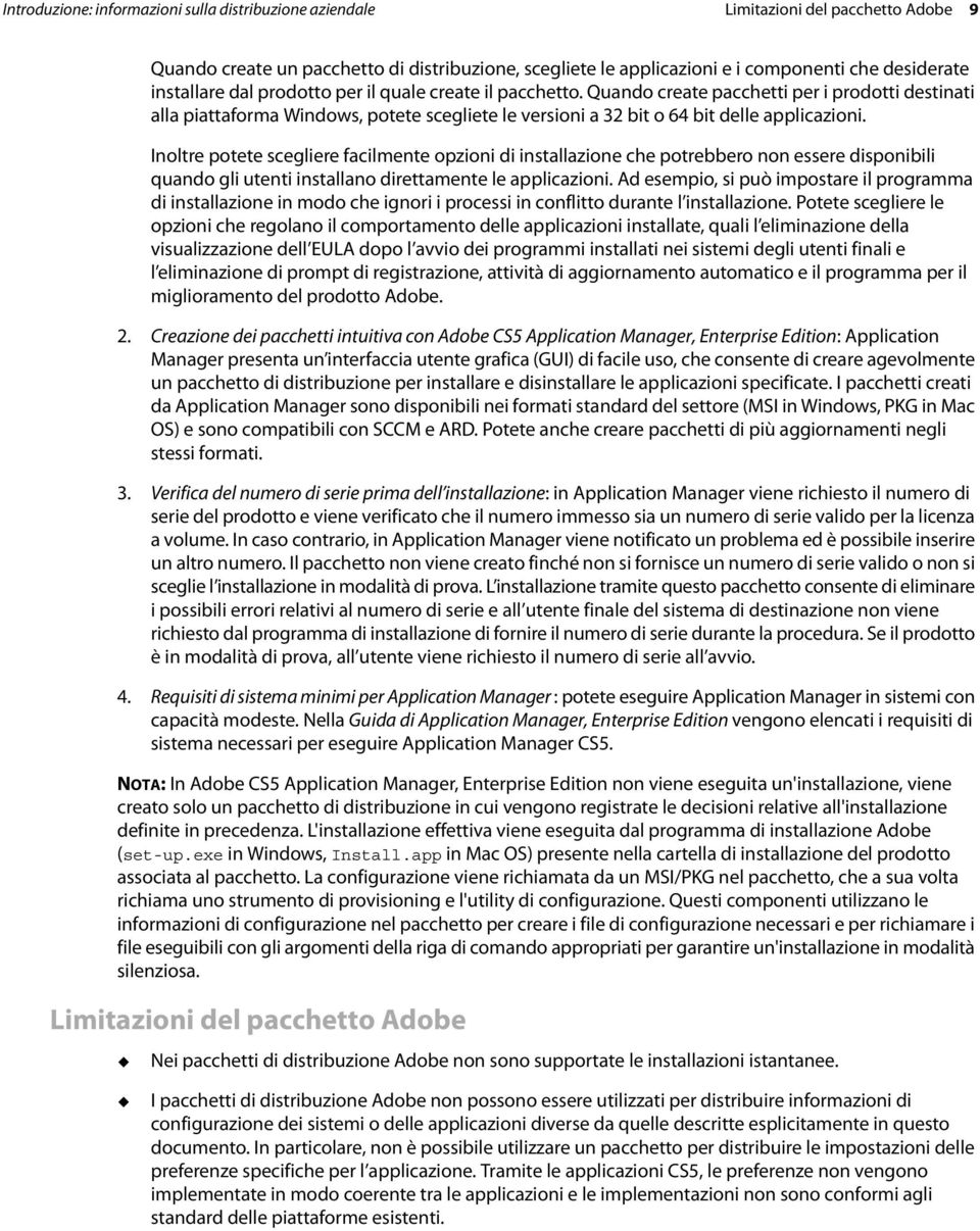 Inoltre potete scegliere facilmente opzioni di installazione che potrebbero non essere disponibili quando gli utenti installano direttamente le applicazioni.