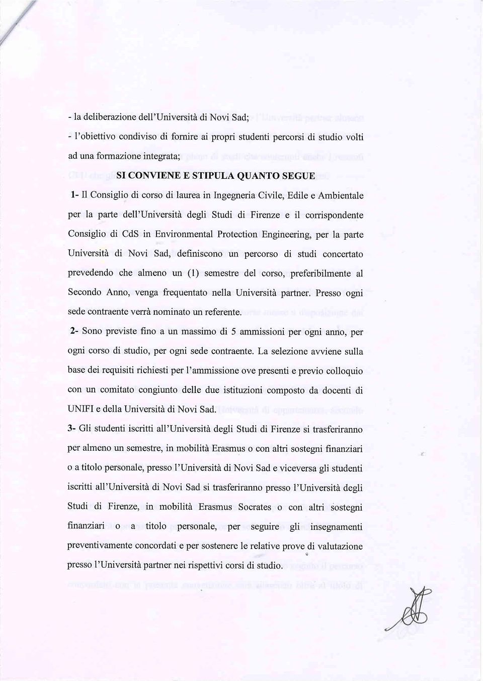 per la parte Università di Novi Sad, definiscono un percorso di studi concertato prevedendo che almeno un (1) semestre del corso, preferibilmente al Secondo Anno, venga frequentato nella Università