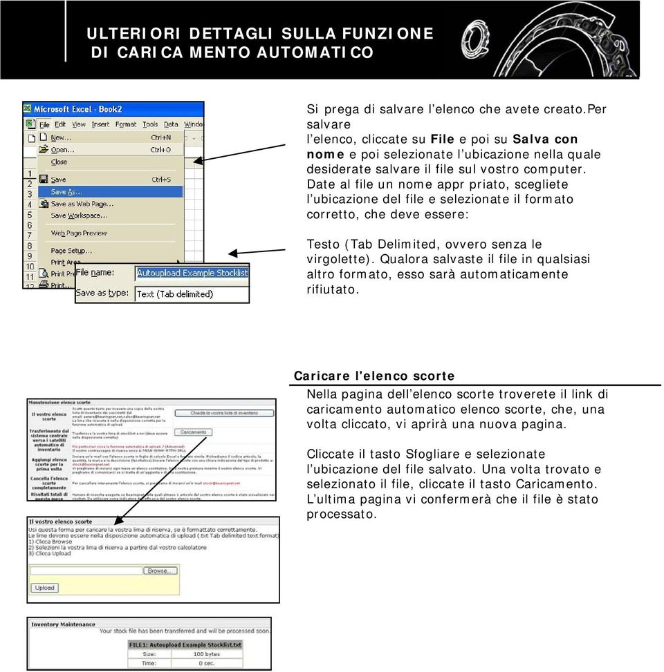 Date al file un nome appr priato, scegliete l ubicazione del file e selezionate il formato corretto, che deve essere: Testo (Tab Delimited, ovvero senza le virgolette).