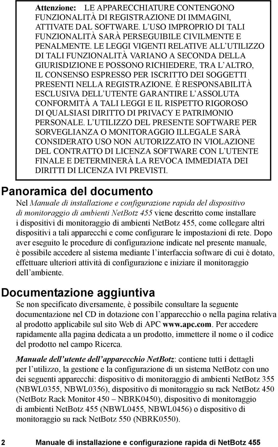 REGISTRAZIONE. È RESPONSABILITÀ ESCLUSIVA DELL UTENTE GARANTIRE L ASSOLUTA CONFORMITÀ A TALI LEGGI E IL RISPETTO RIGOROSO DI QUALSIASI DIRITTO DI PRIVACY E PATRIMONIO PERSONALE.