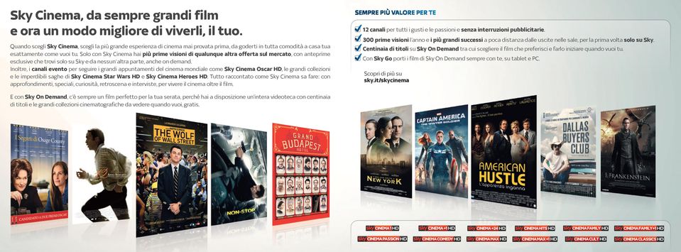 Solo con Sky Cinema hai più prime visioni di qualunque altra offerta sul mercato, con anteprime esclusive che trovi solo su Sky e da nessun altra parte, anche on demand.