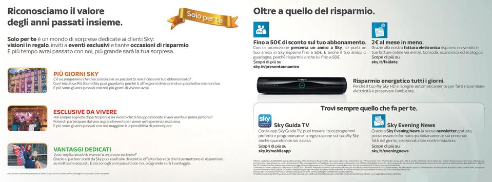 Con l iniziativa Più Giorni Sky puoi guardarlo, perché ti offre giorni di visione di un pacchetto che non hai. E più sono gli anni passati con noi, più giorni di visione avrai.