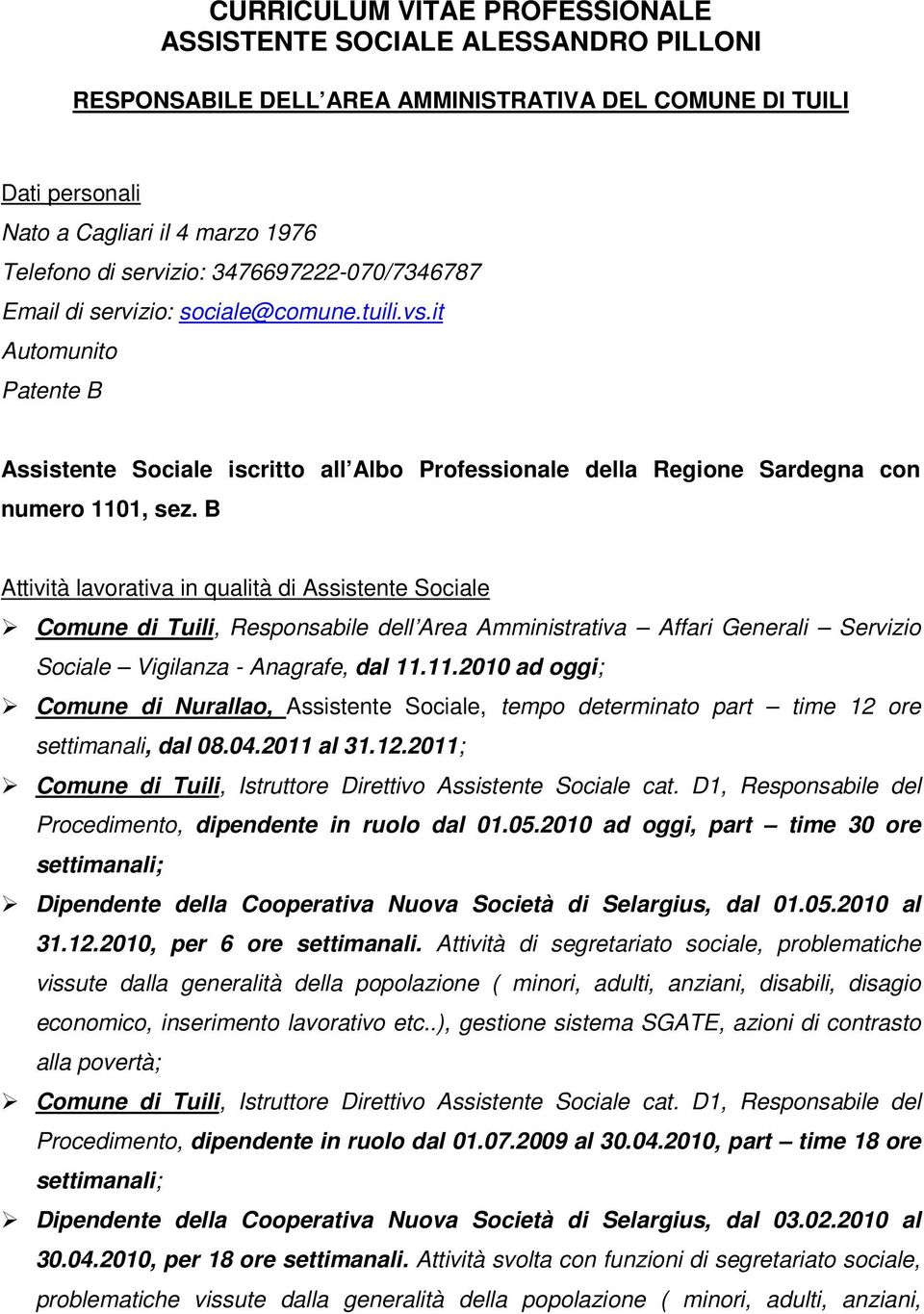 B Attività lavorativa in qualità di Assistente Sociale Comune di Tuili, Responsabile dell Area Amministrativa Affari Generali Servizio Sociale Vigilanza - Anagrafe, dal 11.