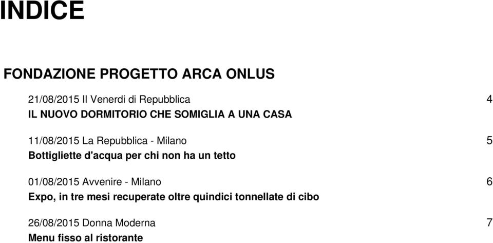 d'acqua per chi non ha un tetto 01/08/2015 Avvenire - Milano Expo, in tre mesi