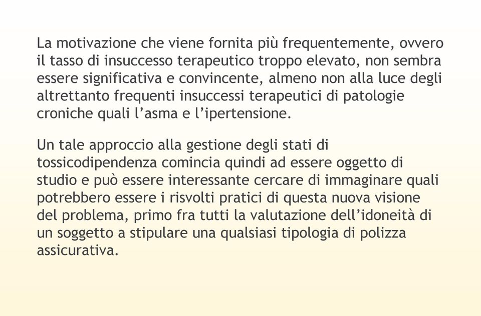 Un tale approccio alla gestione degli stati di tossicodipendenza comincia quindi ad essere oggetto di studio e può essere interessante cercare di immaginare