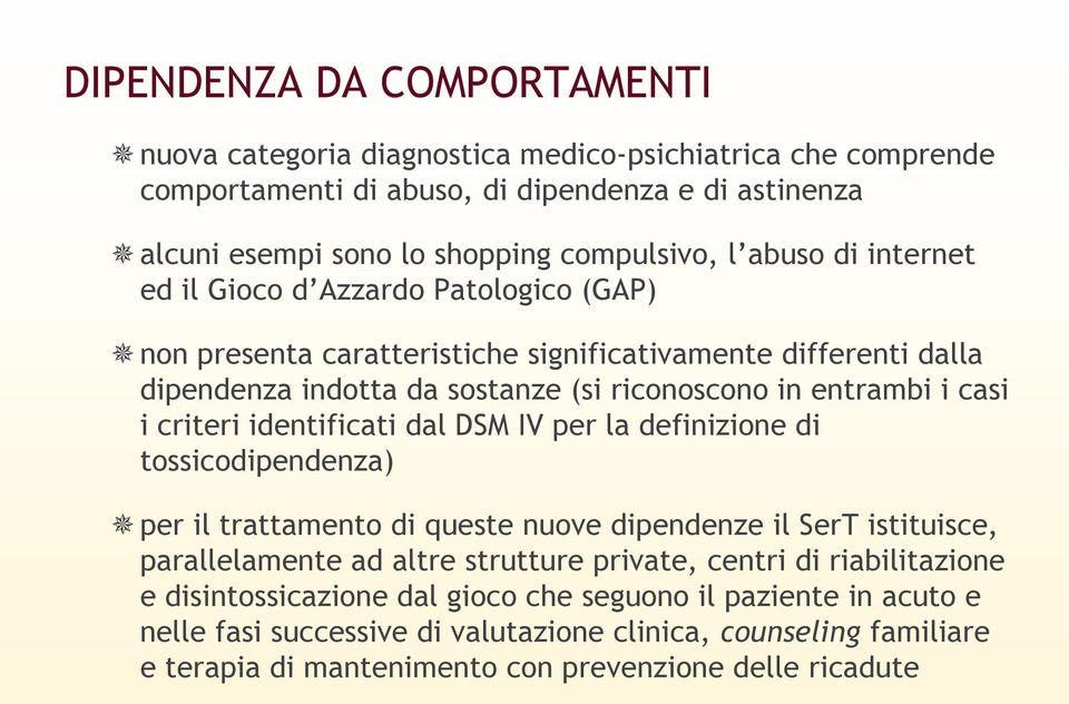 identificati dal DSM IV per la definizione di tossicodipendenza) per il trattamento di queste nuove dipendenze il SerT istituisce, parallelamente ad altre strutture private, centri di