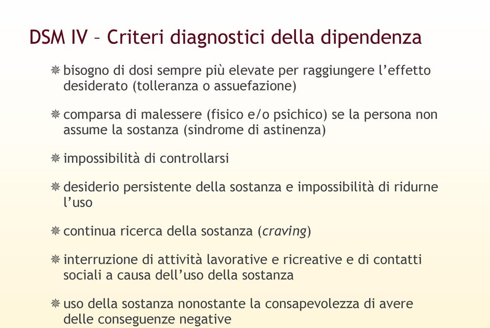 persistente della sostanza e impossibilità di ridurne l uso continua ricerca della sostanza (craving) interruzione di attività lavorative e