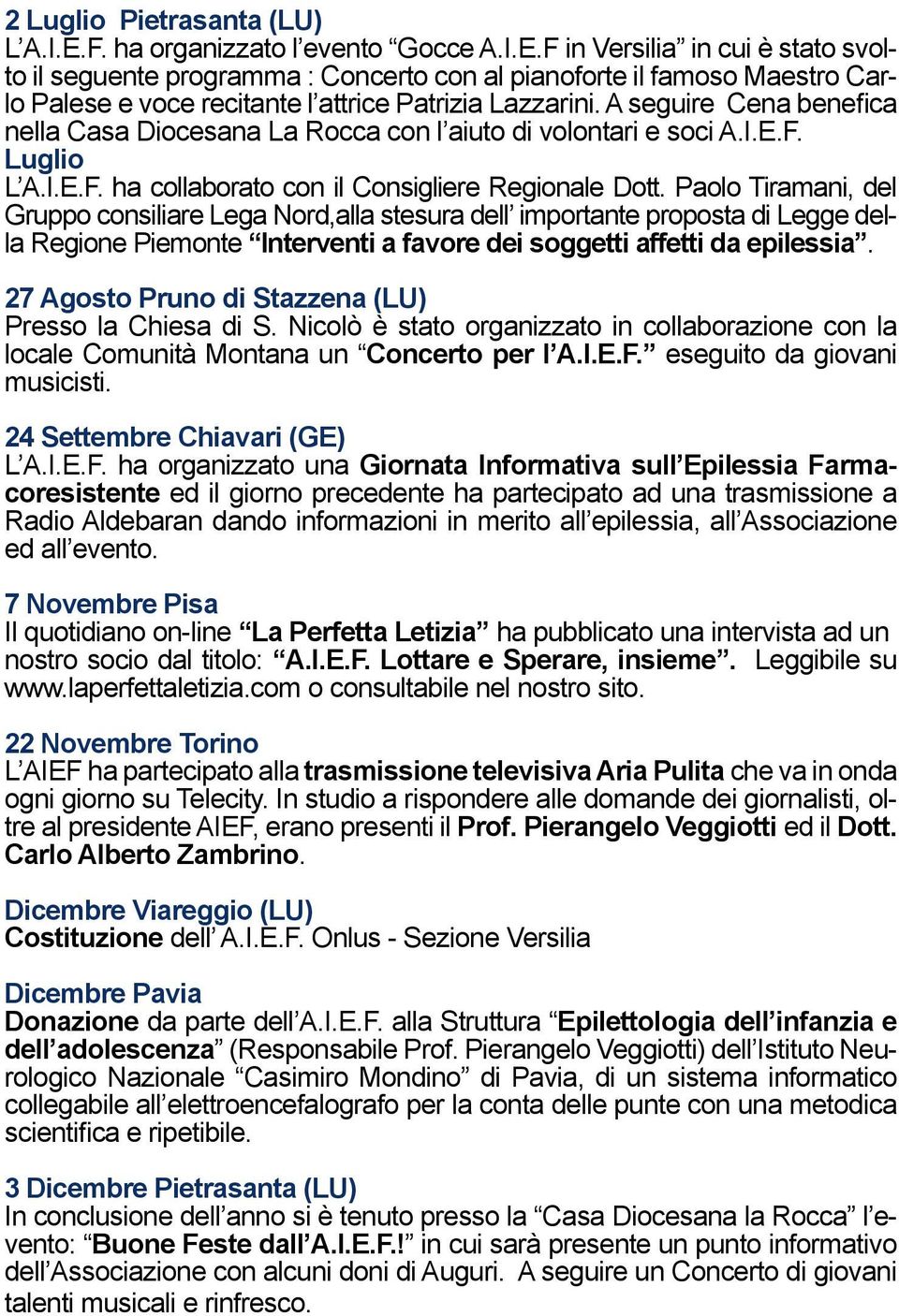 Paolo Tiramani, del Gruppo consiliare Lega Nord,alla stesura dell importante proposta di Legge della Regione Piemonte Interventi a favore dei soggetti affetti da epilessia.