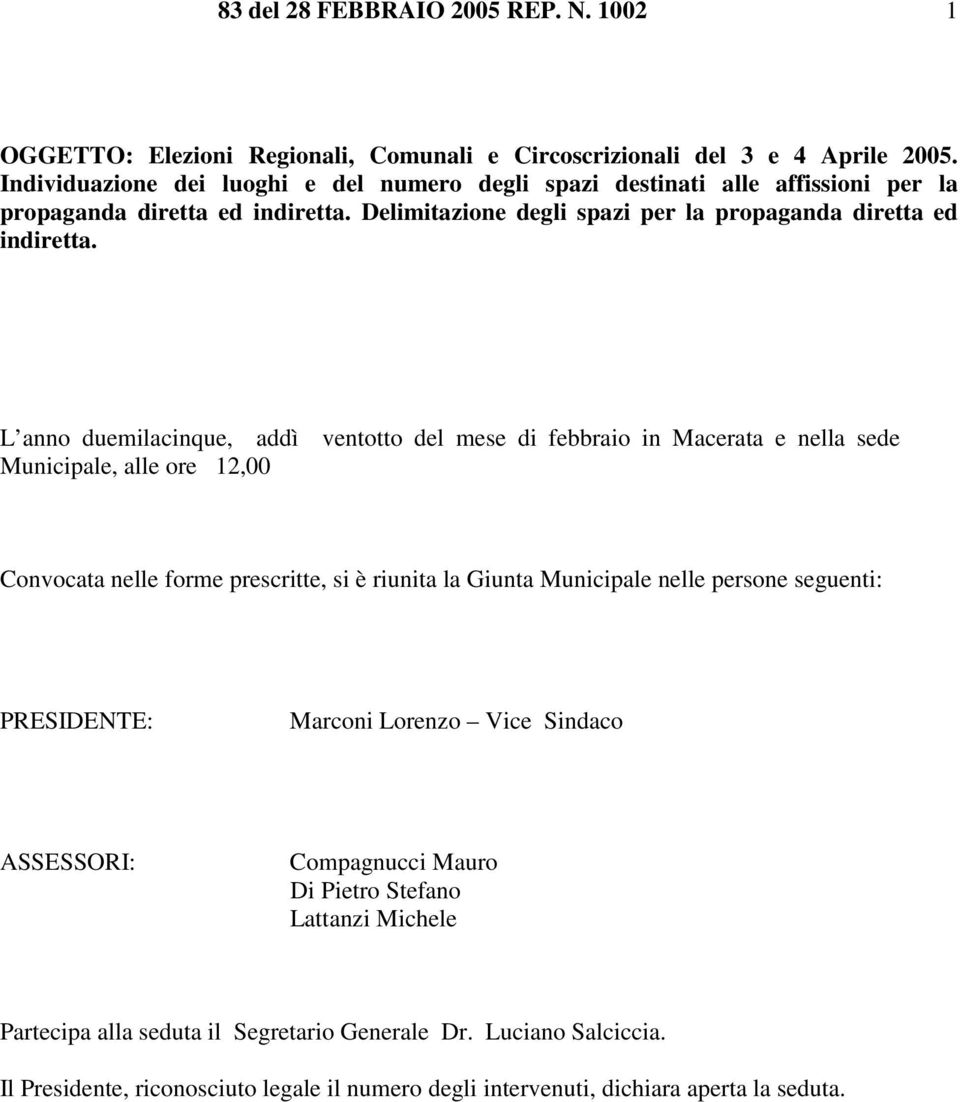 L anno duemilacinque, addì ventotto del mese di febbraio in Macerata e nella sede Municipale, alle ore 12,00 Convocata nelle forme prescritte, si è riunita la Giunta Municipale nelle persone