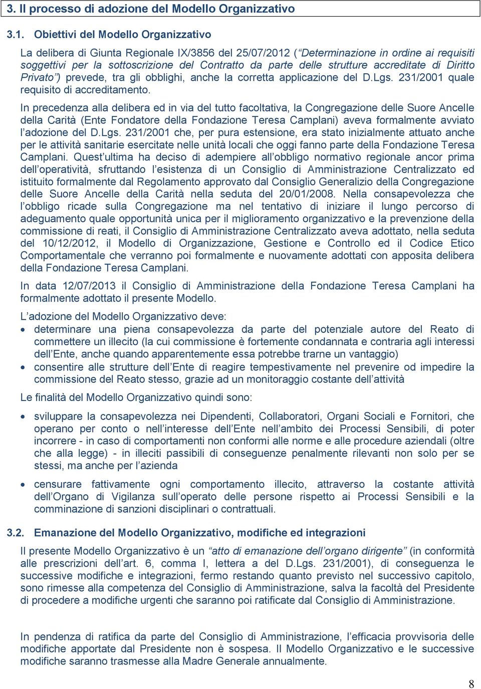 strutture accreditate di Diritto Privato ) prevede, tra gli obblighi, anche la corretta applicazione del D.Lgs. 231/2001 quale requisito di accreditamento.