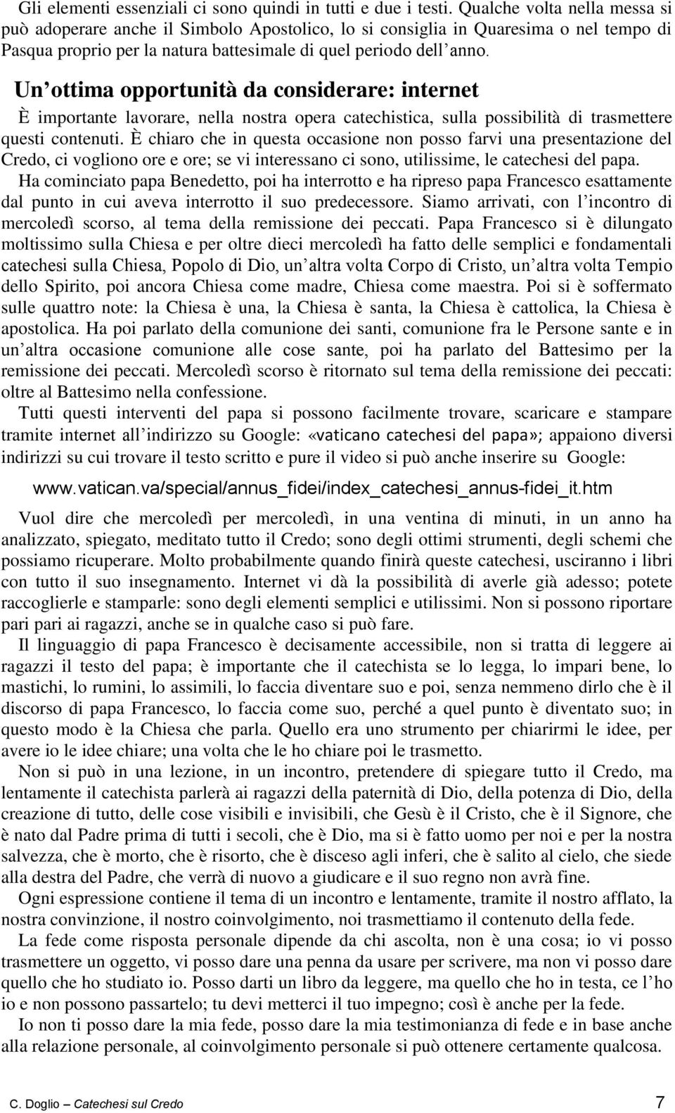 Un ottima opportunità da considerare: internet È importante lavorare, nella nostra opera catechistica, sulla possibilità di trasmettere questi contenuti.