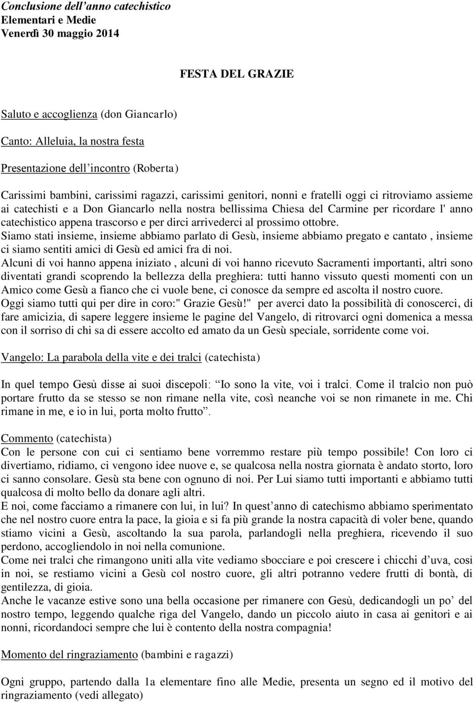 ricordare l' anno catechistico appena trascorso e per dirci arrivederci al prossimo ottobre.