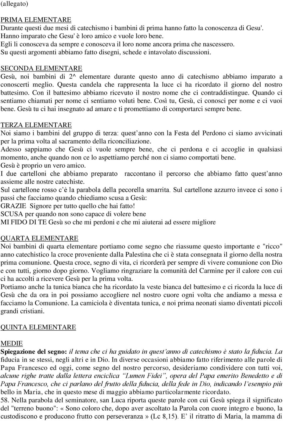 SECONDA ELEMENTARE Gesù, noi bambini di 2^ elementare durante questo anno di catechismo abbiamo imparato a conoscerti meglio.