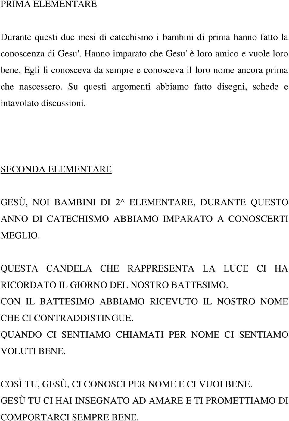 SECONDA ELEMENTARE GESÙ, NOI BAMBINI DI 2^ ELEMENTARE, DURANTE QUESTO ANNO DI CATECHISMO ABBIAMO IMPARATO A CONOSCERTI MEGLIO.