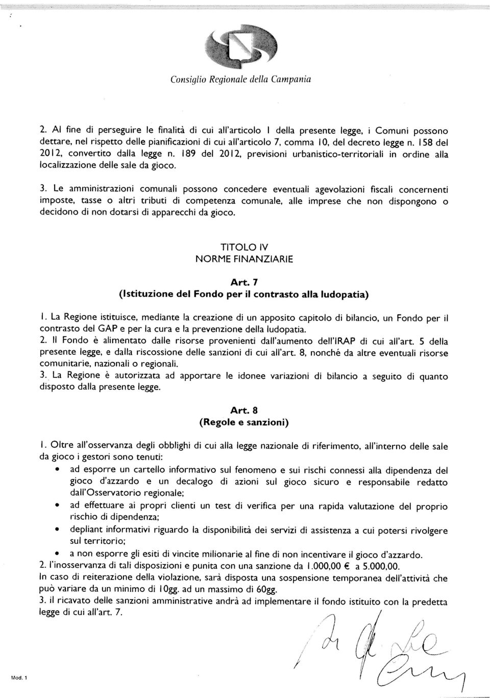 158 del 2012, convertito dalla legge n, 189 del 2012, previsioni urbanisticoterritoriali in ordine alla localizzazione delle sale da gioco. 3.