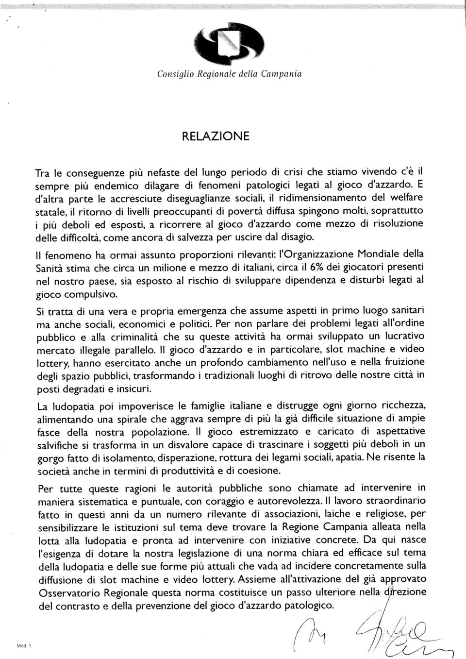 E d altra parte le accresciute diseguaglianze sociali, il ridimensionamento del welfare statale, il ritorno di livelli preoccupanti di povertà diffusa spingono molti, soprattutto i più deboli ed