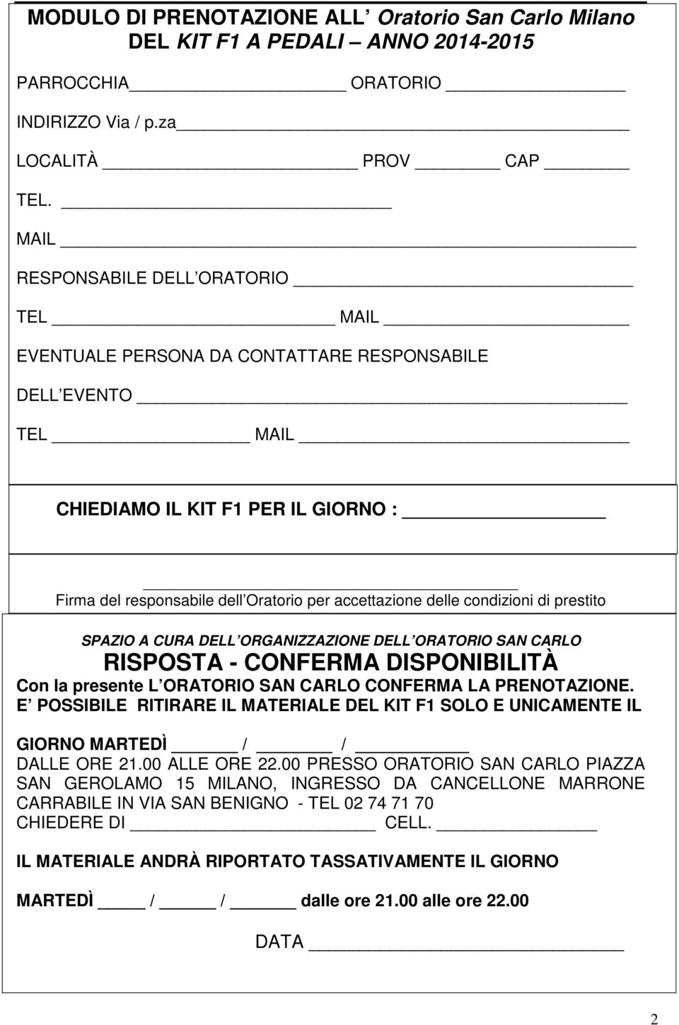 delle condizioni di prestito SPAZIO A CURA DELL ORGANIZZAZIONE DELL ORATORIO SAN CARLO RISPOSTA - CONFERMA DISPONIBILITÀ Con la presente L ORATORIO SAN CARLO CONFERMA LA PRENOTAZIONE.