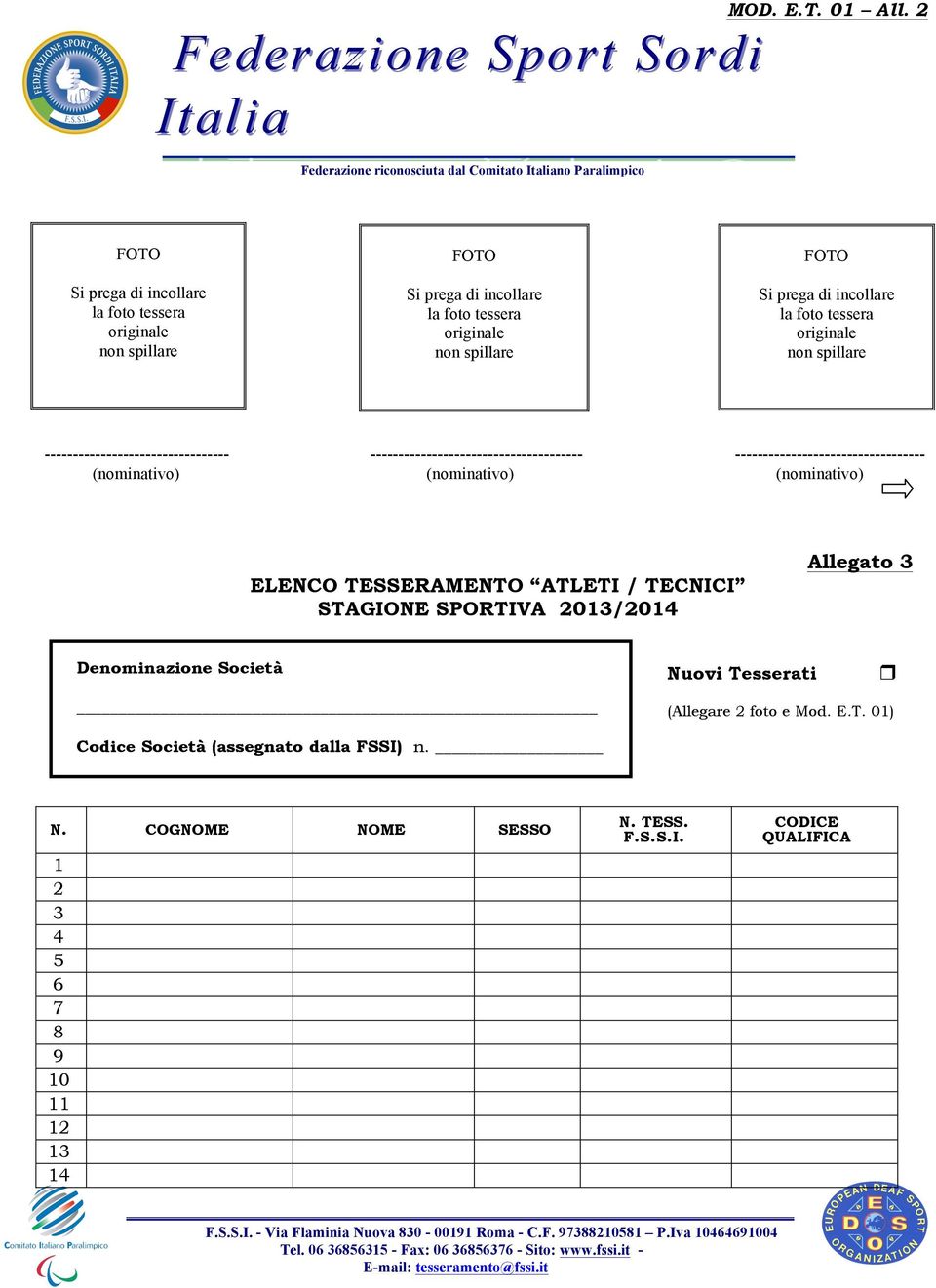 TECNICI STAGIONE SPORTIVA 2013/2014 Allegato 3 Denominazione Società Nuovi Tesserati r (Allegare 2 foto e Mod.