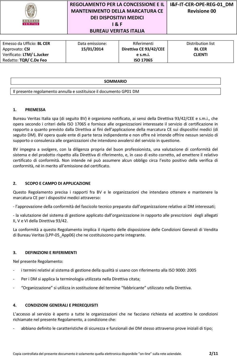 di certificazione in rapporto a quanto previsto dalla Direttiva ai fini dell applicazione della marcatura CE sui dispositivi medici (di seguito DM).