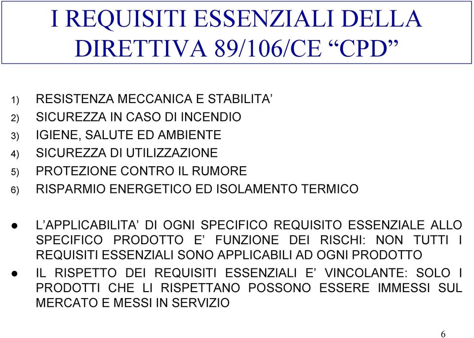 SPECIFICO REQUISITO ESSENZIALE ALLO SPECIFICO PRODOTTO E FUNZIONE DEI RISCHI: NON TUTTI I REQUISITI ESSENZIALI SONO APPLICABILI AD OGNI