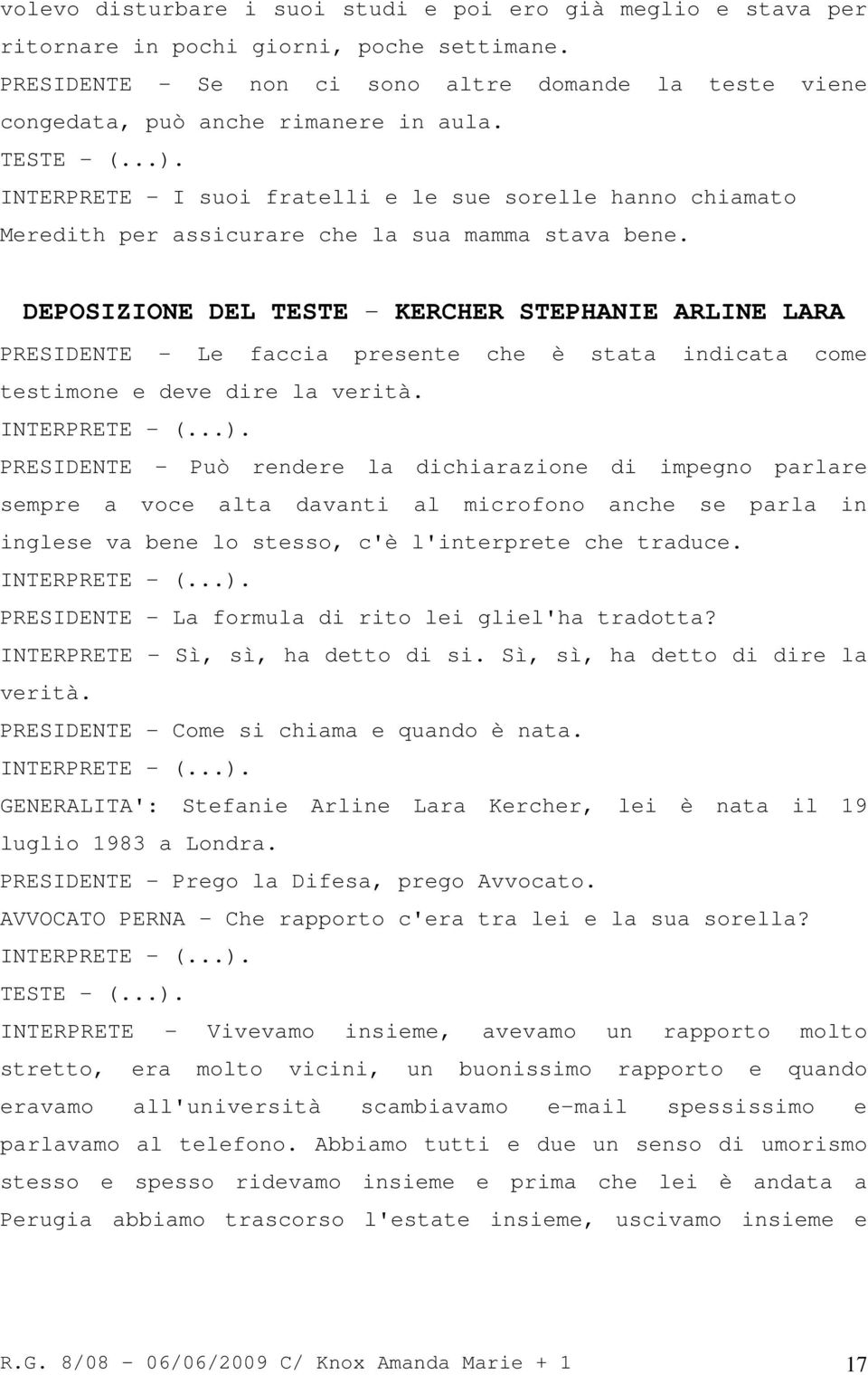 INTERPRETE - I suoi fratelli e le sue sorelle hanno chiamato Meredith per assicurare che la sua mamma stava bene.