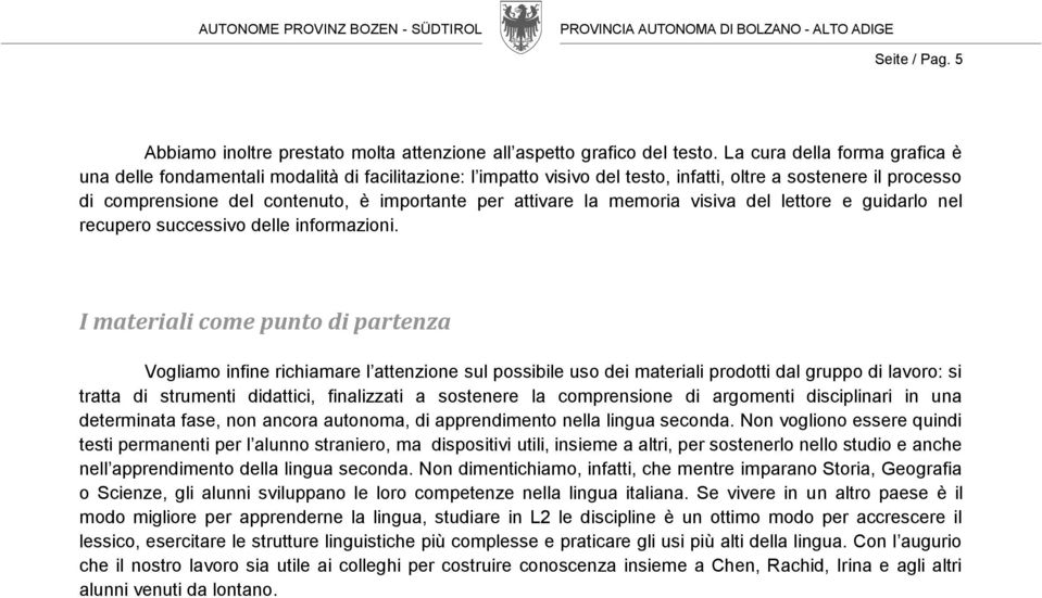 attivare la memoria visiva del lettore e guidarlo nel recupero successivo delle informazioni.