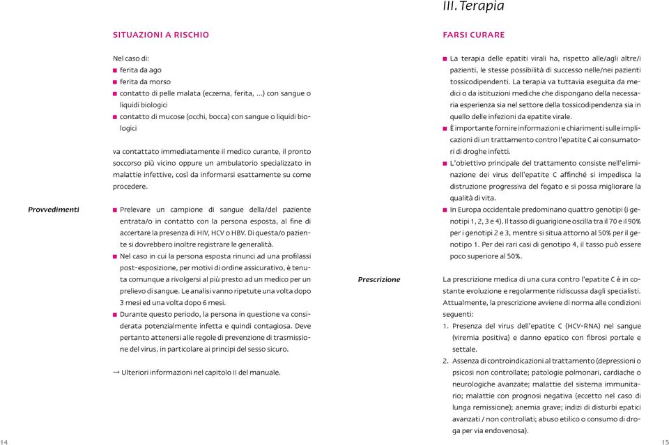 ..) con sangue o o da istituzioni mediche che dispongano della necessa liquidi biologici ria esperienza sia nel settore della tossicodipendenza sia in contatto di mucose (occhi, bocca) con sangue o