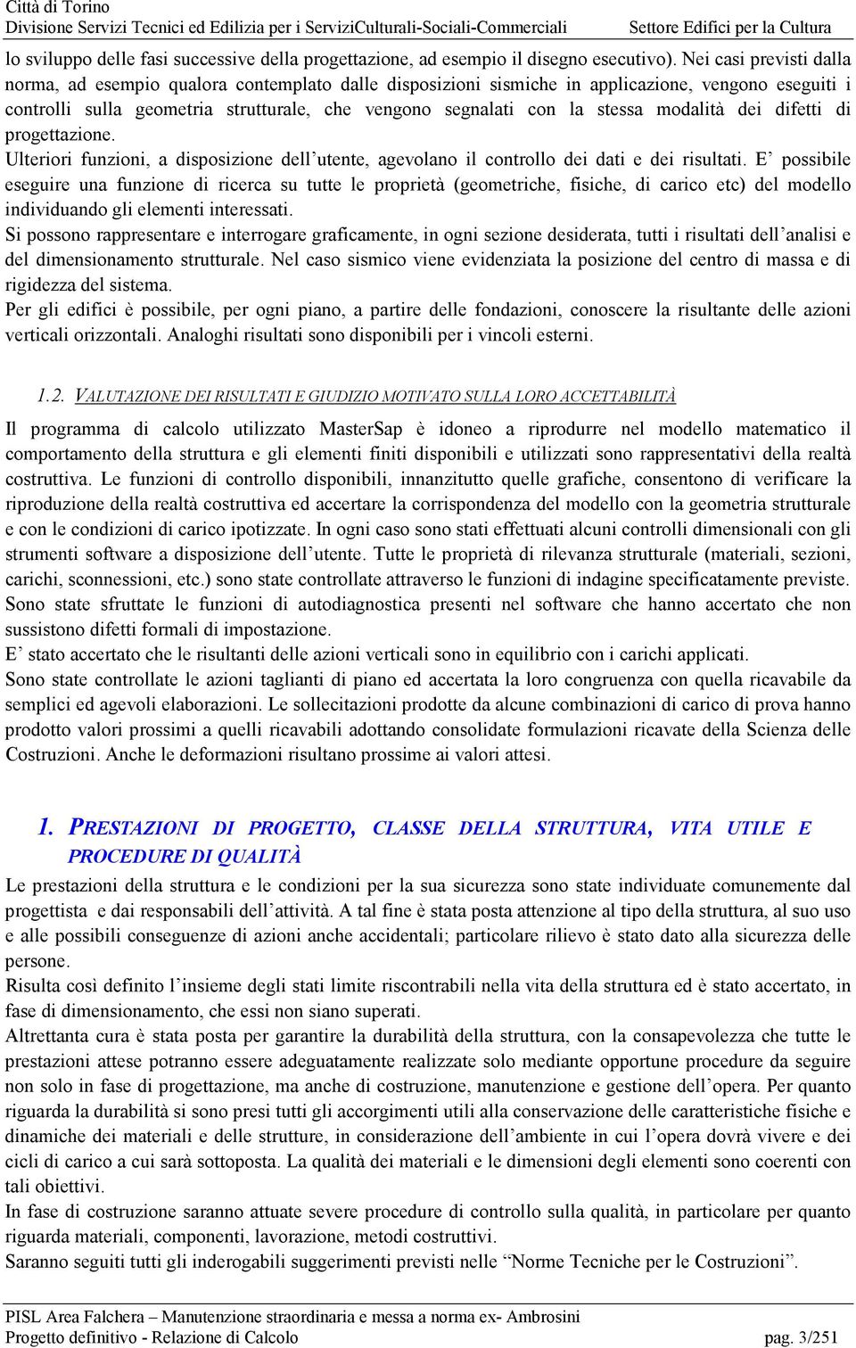 stessa modalità dei difetti di progettazione. Ulteriori funzioni, a disposizione dell utente, agevolano il controllo dei dati e dei risultati.