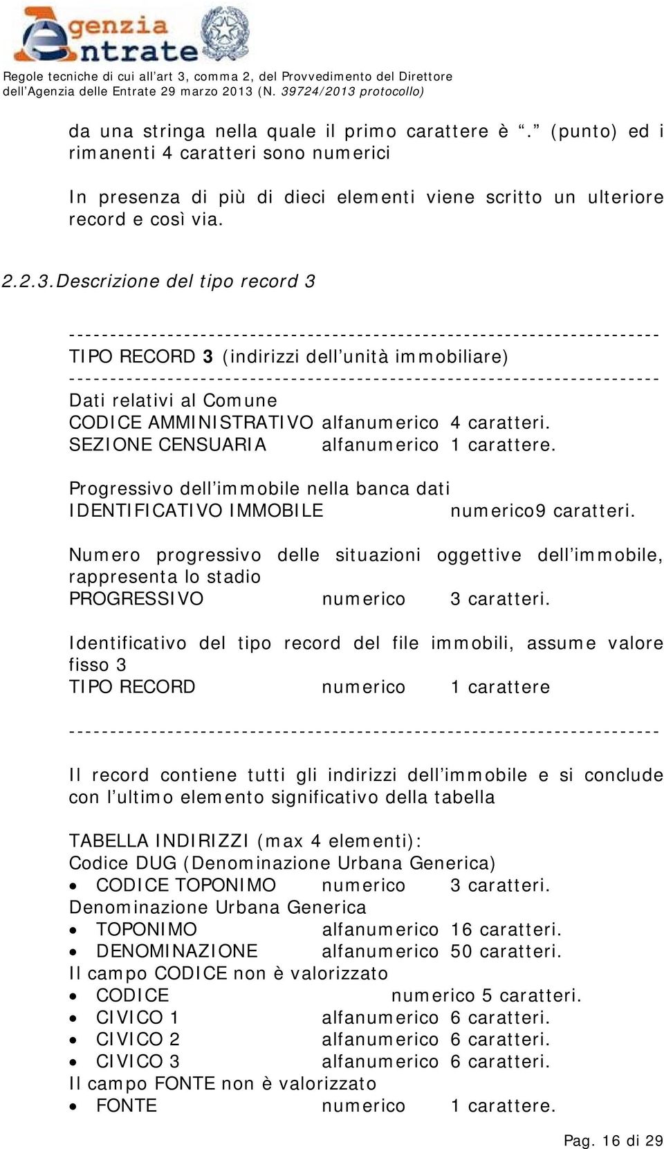 Progressivo dell immobile nella banca dati IDENTIFICATIVO IMMOBILE numerico 9 caratteri.