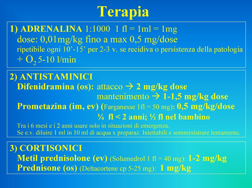 (im, ev) (Farganesse 1fl = 50 mg): 0,5 mg/kg/dose ¼ fl < 2 anni; ½ fl nel bambino Tra i 6 mesi e i 2 anni usare solo in situazioni di emergenza. Se e.v. diluire 1 ml in 10 ml di acqua x preparaz.