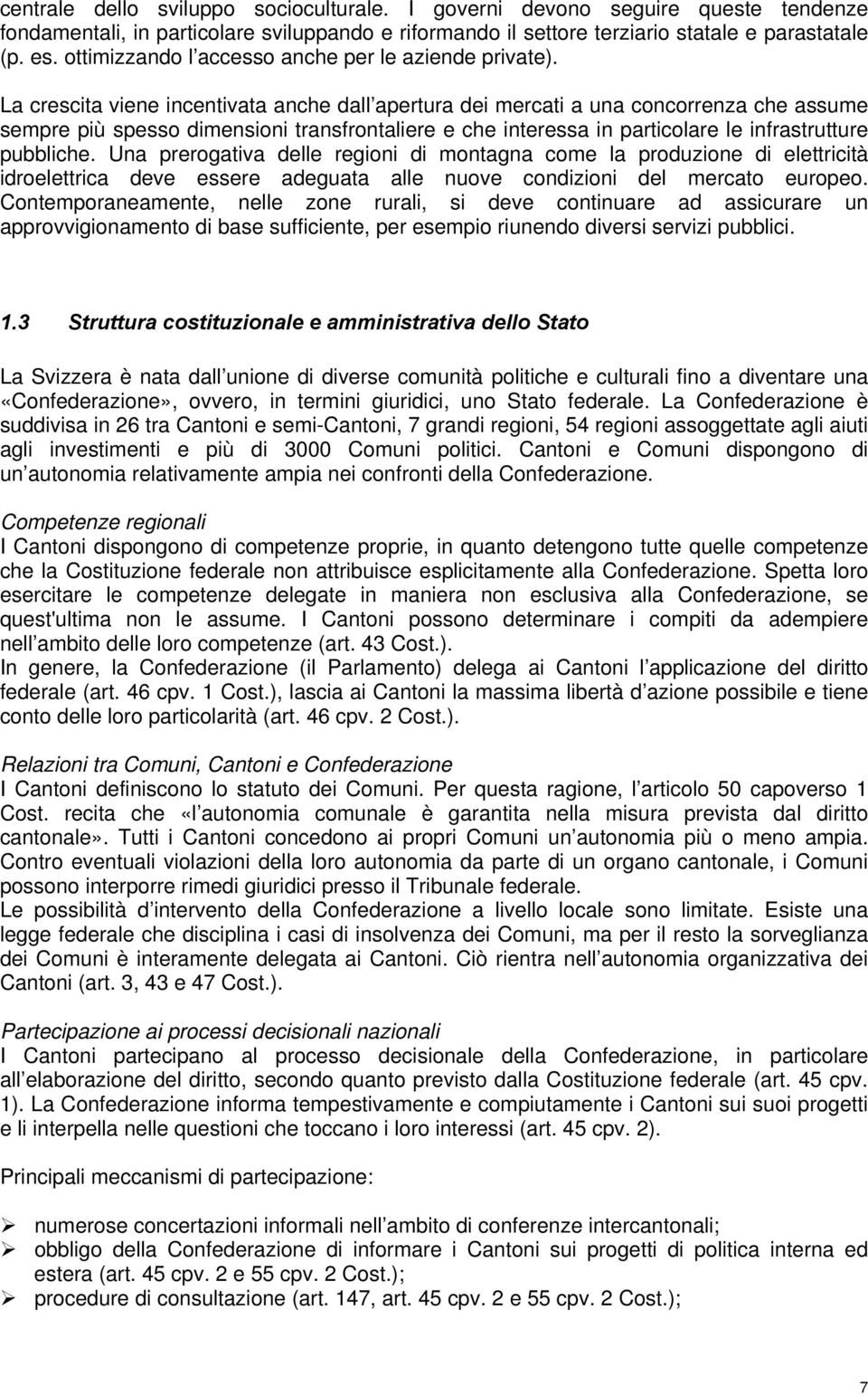 La crescita viene incentivata anche dall apertura dei mercati a una concorrenza che assume sempre più spesso dimensioni transfrontaliere e che interessa in particolare le infrastrutture pubbliche.