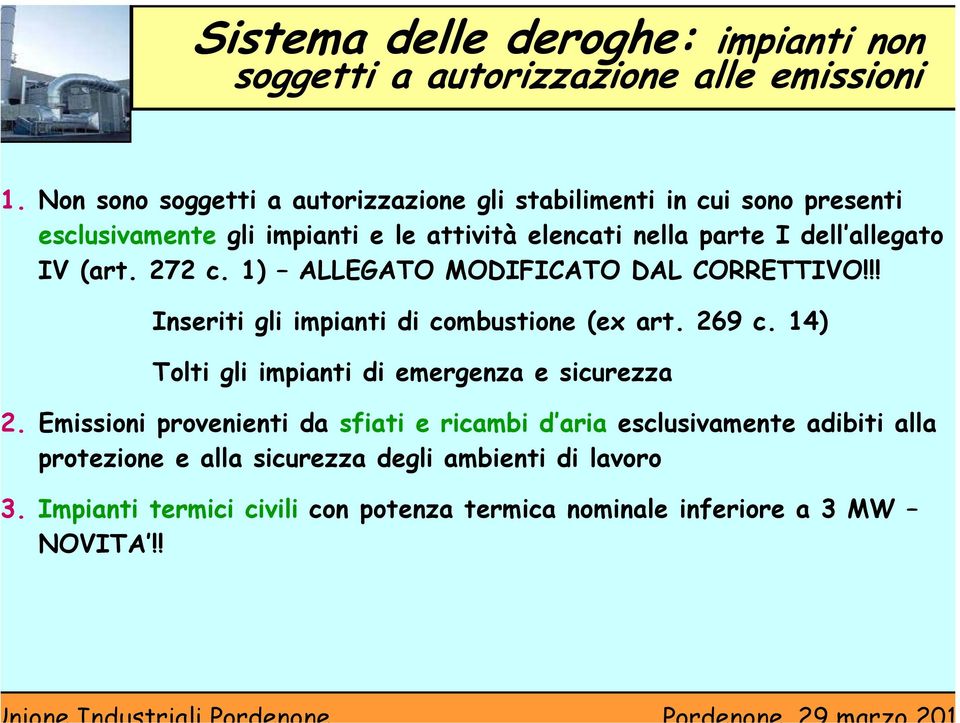 allegato IV (art. 272 c. 1) ALLEGATO MODIFICATO DAL CORRETTIVO!!! Inseriti gli impianti di combustione (ex art. 269 c.