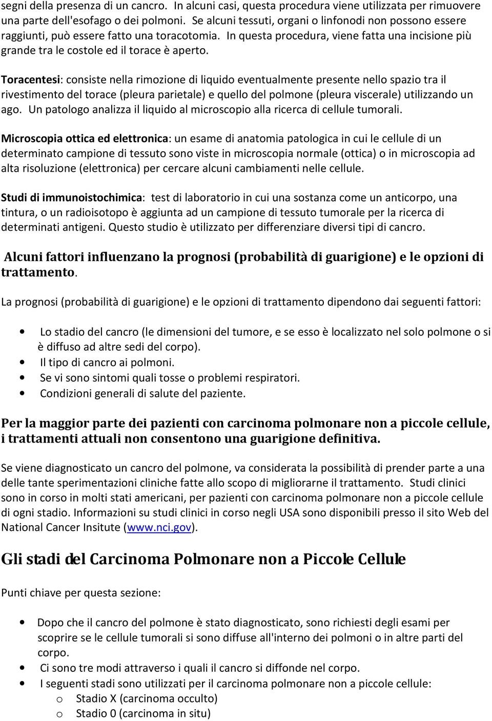 Toracentesi: consiste nella rimozione di liquido eventualmente presente nello spazio tra il rivestimento del torace (pleura parietale) e quello del polmone (pleura viscerale) utilizzando un ago.