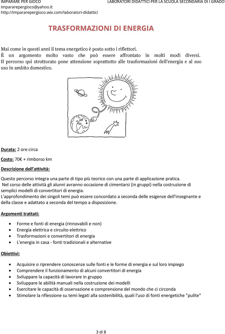 Costo: 70 + rimborso km Questo percorso integra una parte di tipo più teorico con una parte di applicazione pratica.