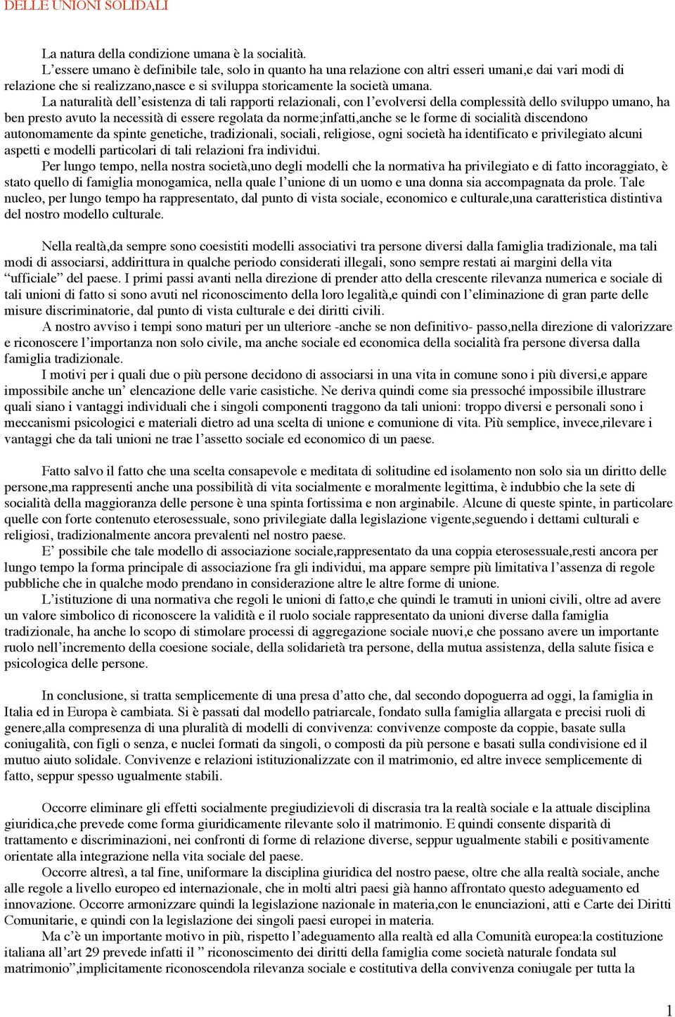 La naturalità dell esistenza di tali rapporti relazionali, con l evolversi della complessità dello sviluppo umano, ha ben presto avuto la necessità di essere regolata da norme;infatti,anche se le